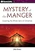 Mystery of the Manger - Discovery Series: Exploring the Whole Story of Christmas