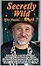 Secretly Wild: Book 7 by Miles Martin (The Survival Series)