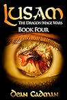 Lusam: The Dragon Mage Wars Book Four Lusam: The Dragon Mage Wars Book Four