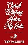 Oprah Winfrey Hates My Guts: A Holiday Romantic Comedy Oprah Winfrey Hates My Guts: A Holiday Romantic Comedy