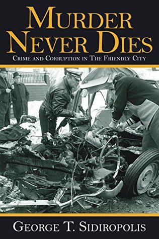 Murder Never Dies: Crime and Corruption in the Friendly City (Paperback)