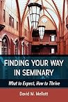 Finding Your Way in Seminary: What to Expect, How to Thrive Finding Your Way in Seminary: What to Expect, How to Thrive