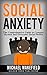 Social Anxiety: The Comprehensive Guide to Conquer Shyness and Overcome Social Phobia