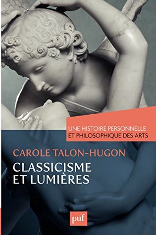 Une histoire personnelle et philosophique des arts - Classicisme et Lumières ("Une histoire personnelle") (French Edition)