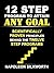 12 Step Program to Attain Any Goal: Scientifically Proven Principles behind the Twelve Step Programs (Happy, Healthy, Wealthy, and Wise Book 1)