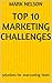 Top 10 Marketing Challenges: solutions for overcoming them