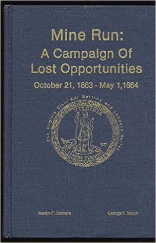 Mine Run: A Campaign of Lost Opportunities October 21. 1863-May 1, 1864