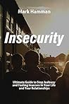 Insecurity: The Wisdom of Insecurity - Guide to Stop Jealousy and Feeling Insecure In Your Life and Your Relationships