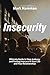 Insecurity: The Wisdom of Insecurity - Guide to Stop Jealousy and Feeling Insecure In Your Life and Your Relationships