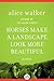 Horses Make a Landscape Look More Beautiful by Alice Walker Horses Make a Landscape Look More Beautiful by Alice Walker
