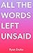 All The Words Left Unsaid: From My Heart to Yours