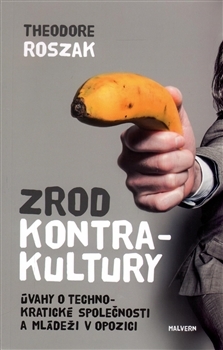 Zrod kontrakultury. Úvahy o technokratické společnosti a mládeži v opozici