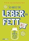 So kriegt die Leber ihr Fett weg!: 10 Schritte aus der Fettleber-Falle (German Edition) So kriegt die Leber ihr Fett weg!: 10 Schritte aus der Fettleber-Falle (German Edition)