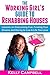 The Working Girl’s Guide to Rehabbing Houses: Lessons on Overcoming Fear, Funding Your Dreams and Daring to Live a Life You Love