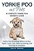 Yorkie Poo as Pets: Yorkie Poo Breeding, Where to Buy, Types, Care, Cost, Diet, Grooming, and Training all Included. A Complete Yorkie Poo Owner’s Guide