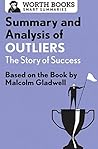 Summary and Analysis of Outliers: The Story of Success: Based on the Book by Malcolm Gladwell (Smart Summaries)