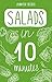 Salads in 10 minutes: Everything You Need In 1 Book- Recipes Tried & True In No Time (10 minutes dishes Book 2)