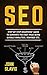SEO: Step-by-step beginners’ guide to dominate the first page using Google Analytics, Adwords etc.