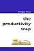 The Productivity Trap by Dragos Roua