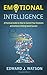Emotional Intelligence: A Practical Guide on How to Control Your Emotions and Achieve Lifelong Social Success