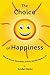 The Choice of Happiness: Glimpses From An Extraordinary Ordinary Scientific Mystical Life