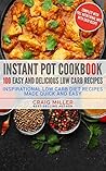 Low Carb: 100 Easy and Delicious Pressure Cooker Recipes – Inspirational Low Carb Diet Recipes Made Quick And Easy (Pressure Cooker, Electric Pressure ... Low Carb Diet Cookbook, Low Carb Cookbooks)