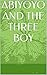ABIYOYO AND THE THREE BOY