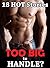 Too BIG To Handle? 18 Stories of All Things Sizable... (Romance Bundle Collection)