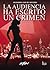 La Audiencia Ha Escrito Un Crimen
