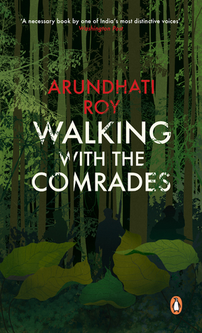 Walking With The Comrades by Arundhati Roy