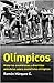 Olímpicos. Historias asombrosas y divertidas anécdotas sobre medallistas olímpicos