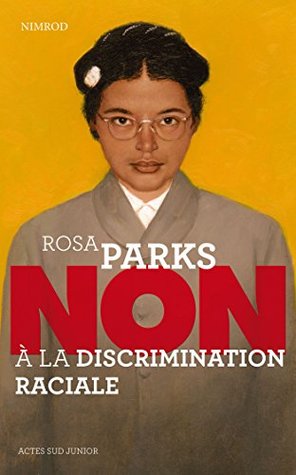 Rosa Parks : "Non à la discrimination raciale" (Ceux qui ont dit non) (French Edition)
