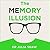 The Memory Illusion: Why You May Not Be Who You Think You Are