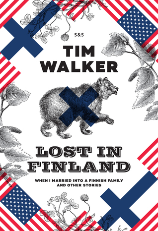 Lost in Finland: When I Married into a Finnish Family and Other Stories