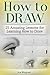 How to Draw: 25 Amazing Lessons for Learning How to Draw