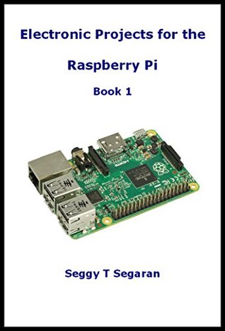 Electronic Projects for the Raspberry Pi: Book 1 - Interfacing to LED displays, speakers and simple sensors (Kindle Edition)