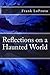 Reflections on a Haunted World by Frank LoProto