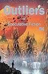 Outliers of Speculative Fiction 2016 by L.A.  Little