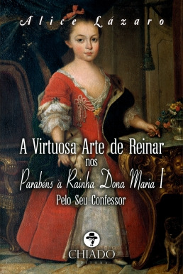 A virtuosa arte de reinar nos parabéns à rainha Dona Maria I pelo seu confessor