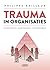 Trauma in Organisaties by Philippe Bailleur