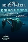 Going Under by Anna Bishop Barker
