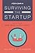 A Girls Guide to Surviving the Startup: With Your Mind, Body, and Soul Intact