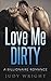 LOVE ME DIRTY