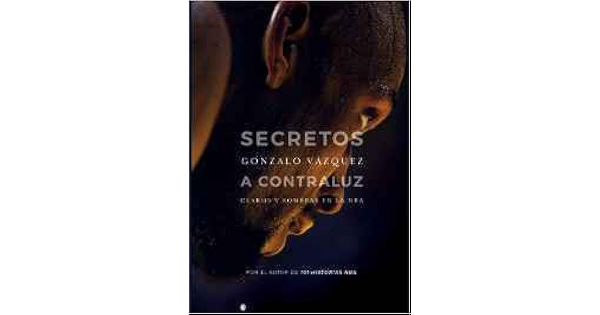 Secretos A Contraluz Claros Y Sombras En La Nba By Gonzalo Vazquez Serrano Secretos A Contraluz Claros Y Sombras En La Nba By Gonzalo Vazquez Serrano