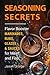 Seasoning Secrets: Flavor Booster Marinades, Rubs, Glazes & Sauces for Meat and Fish