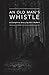 An Old Man's Whistle: A Campfire Story