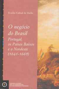 O negócio do Brasil : Portugal, os Países Baixos e o Nordeste, 1641-1669