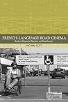 French-language Road Cinema: Borders, Diasporas, Migration and 'New Europe' (Traditions in World Cinema)