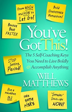You've Got This!: The 5 Self-Coaching Keys You Need to Live Boldly & Accomplish Anything (Kindle Edition)