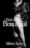 A Flaw So Beautiful by Alora Kate